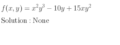The f(x,y)=x^2y^3-10y+15xy^2 is None
